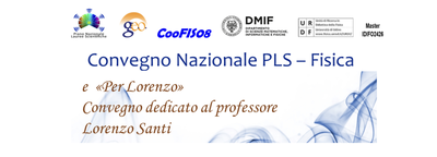 Convegno Nazionale PLS - Fisica e «Per Lorenzo» Convegno dedicato al professore Lorenzo Santi